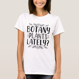 Botany Plants Lately T-shirt