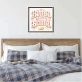 Boter Maakt Het Beter Canvas Afdruk (Insitu (Slaapkamer))