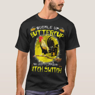 Botercup, je hebt net mijn heks geflikt. t-shirt
