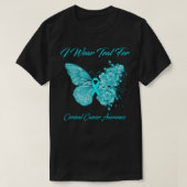 Boterfly I Draag Blauwgroen voor baarmoederhalskan T-shirt (Design voorkant)