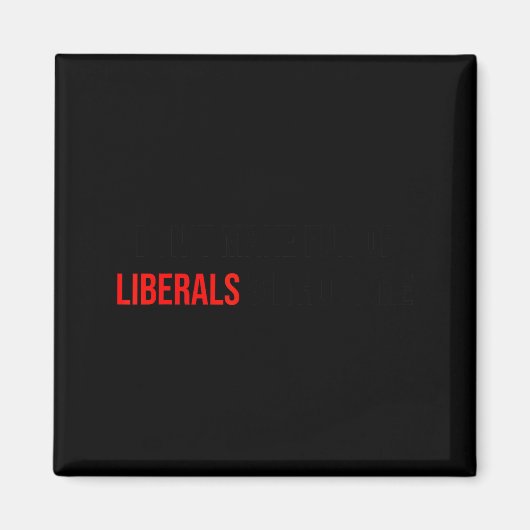 (both Side) Don't Make Fun Of Liberals Without Me Magneet (Voorkant)