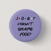 Bóton Joey Doesn't Share Food Ronde Button 3,2 Cm (Voorkant)