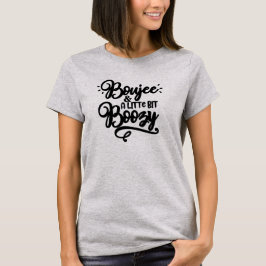 Boujee een beetje Boozy T-shirt
