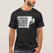 Boulder Problems Sounds Like A Personal Problem T-shirt (Voorkant)