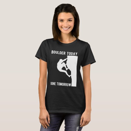 Boulder Today Gone Tomorrow Climber Bouldern T-shirt (Voorkant volledig)