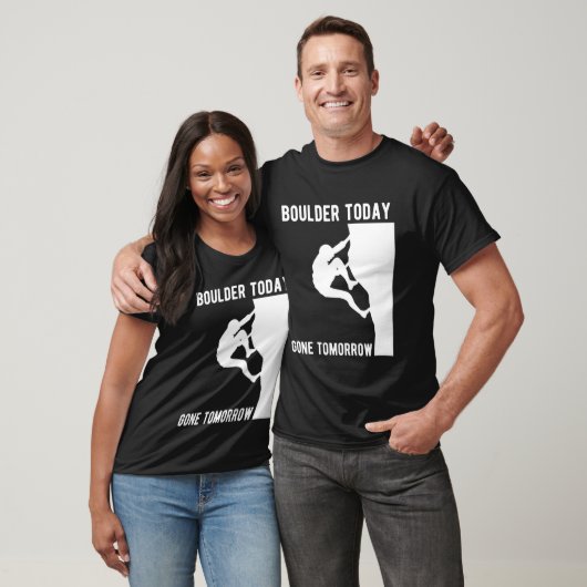 Boulder Today Gone Tomorrow Climber Bouldern T-shirt (Unisex)