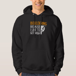 Boulderen omdat ik graag high rock klim hoodie