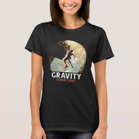 Bouldering Climbing Climber Gravity doesn't exist T-shirt (Voorkant)
