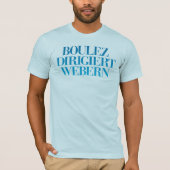 Boulez Dirigiert Webern T-shirt (Voorkant)