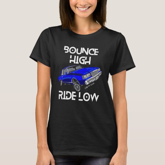 Bounce High Ride Low Lowrider Car Chicano Low & Sl T-shirt (Voorkant)