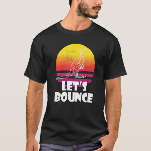 Bounce like Kangaroos Australia Marsupials Kangar T-shirt