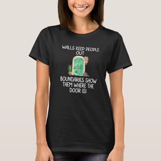 Boundaries Walls Keep People Out Boundaries Show T T-shirt (Voorkant)