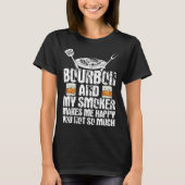 Bourbon And My Smoker Make Me Happy Whiskey Smoker T-shirt (Voorkant)