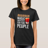Bourbon Definition Magic Brown Water for Fun Peopl T-shirt (Voorkant)