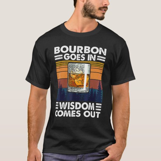 Bourbon Drink Bourbon Goes in Wisdom komt uit T-shirt (Voorkant)