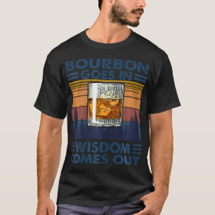 Bourbon Goes in Wisdom Drink Bourbon T-shirt