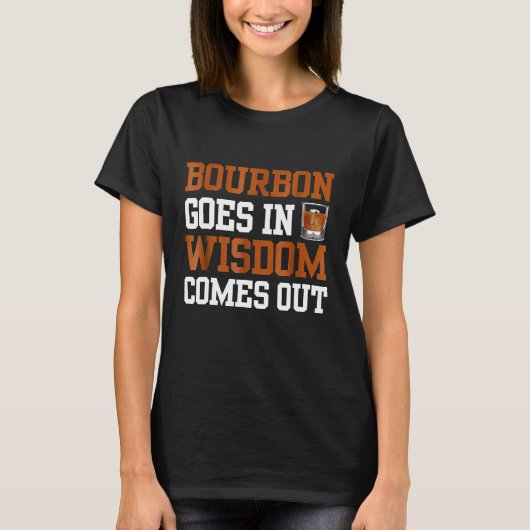 Bourbon Goes in Wisdom Drink Bourbon T-shirt (Voorkant)