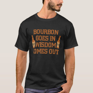 Bourbon Goes in Wisdom Drink Bourbon T-shirt