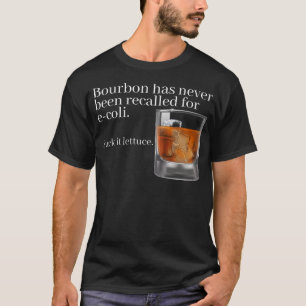 Bourbon is nooit teruggeroepen voor E-coli - grapp T-shirt