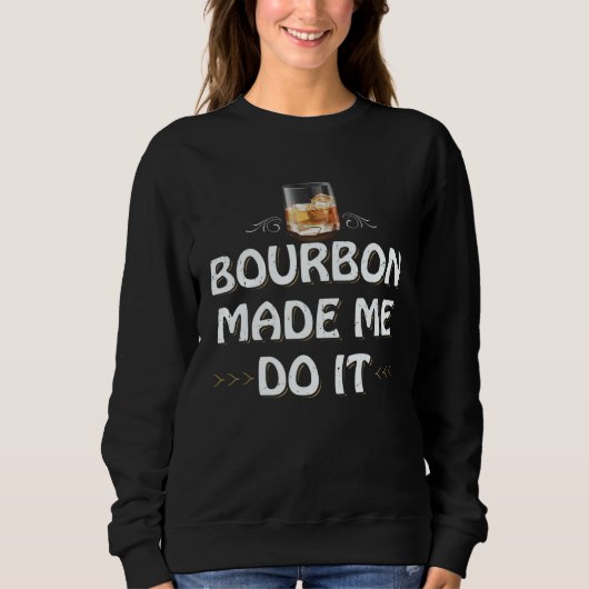 Bourbon Made Me Do It Whiskey Drinker Whisky Motiv Trui (Voorkant)