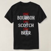 Bourbon One Scotch One Beer T-Shirt (Design voorkant)