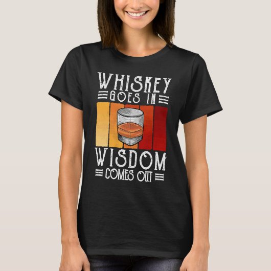 Bourbon Whiskey Goes In Wisdom Comes Out T-shirt (Voorkant)