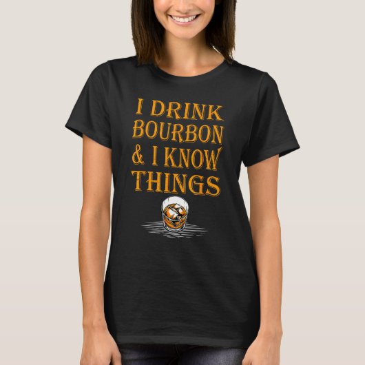 Bourbon Whiskey   I Drink Bourbon And I Know Thing T-shirt (Voorkant)