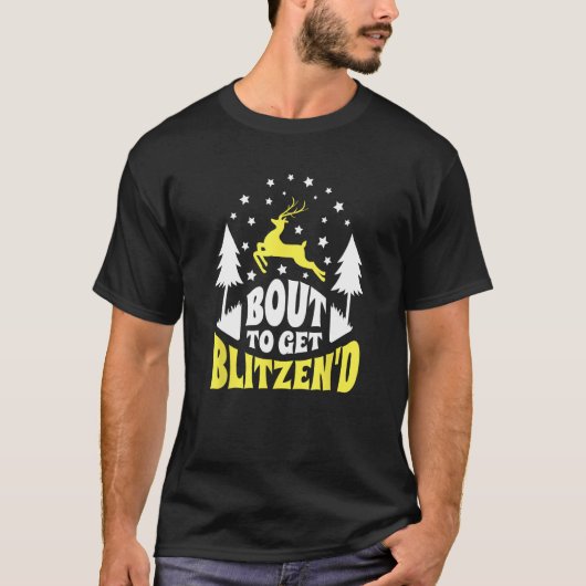 Bout to Get Blitzen d  Reindeer Drinking T-shirt (Voorkant)