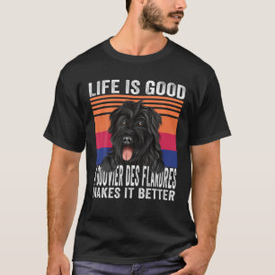 Bouviers Des Flandres maakt je leven goed  T-shirt