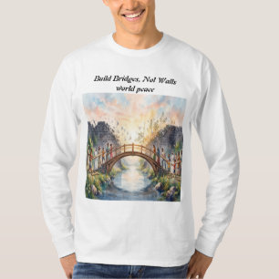 Bouw Bruggen Niet Muren Wereldvrede T-shirt