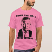 BOUW DE MUUR DEPORTEREN ZE ALLEMAAL TRUMP T-SHIRTS (Voorkant)