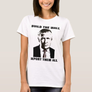 BOUW DE WALL DEPORT HEN ALLE Trump T-Shirts