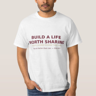 Bouw een leven dat de moeite waard is om te delen t-shirt