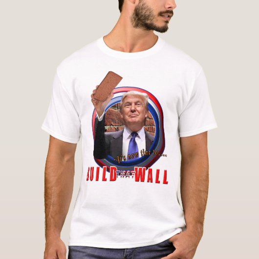 Bouw het Wall President Donald Trump T-Shirt (Voorkant)