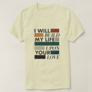 "Bouw mijn leven op je liefde" Christelijk T-shirt