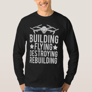 Bouwen Vliegen Vernietigen Herbouwen Quadcopter F T-shirt