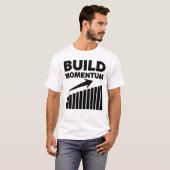 Bouwmomentum Een Motiverende Quote T-shirt (Voorkant volledig)