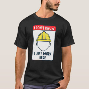 Bouwvakker Ik weet niet dat ik hier gewoon werk T-shirt