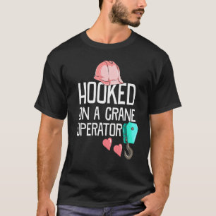 Bouwvakker Vrouw Verslaafd Aan Een Kraanmachinist T-shirt