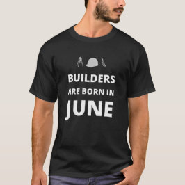 Bouwvakkers worden geboren in juni t-shirt