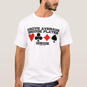 Boven Gemiddelde Bridgespeler Binnen (Bridge Humor T-shirt