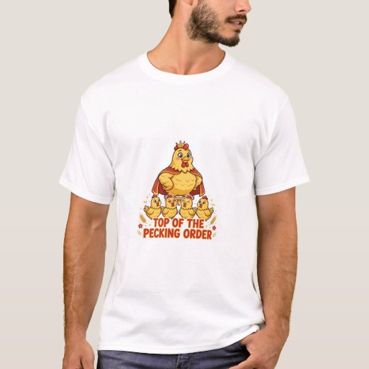 BOVENAAN IN DE PECKING ORDER Grappig Kip T-Shirt (Voorkant)