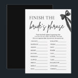 Bow Finish the Bride's Phrase Vrijgezellenfeest Ga Kaart<br><div class="desc">Voeg wat plezier en gelach toe aan het vrijgezellenfeest met dit spel "Finish the Bride's Phrase" 🎀✨! Gasten zullen proberen te raden hoe de bruid verschillende zinnen zou voltooien, wat leidt tot hilarische en hartverwarmende momenten 💕. Met een chique boogontwerp is dit spel ideaal voor een stijlvol en elegant vrijgezellenfeest....</div>
