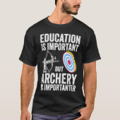 Bow Hunting Archery Is Importanter  Bowhunter T-shirt (Voorkant)