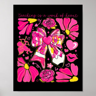 Bow Pencil Teaching Is A Work Of Heart Valentine D Poster