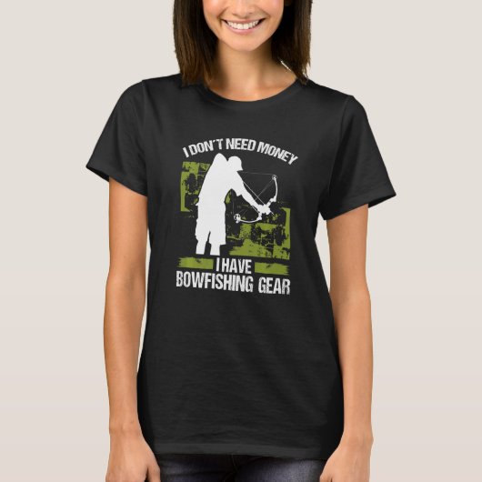 Bowfisher I dont need Money Bowhunter Airboat Bowf T-shirt (Voorkant)