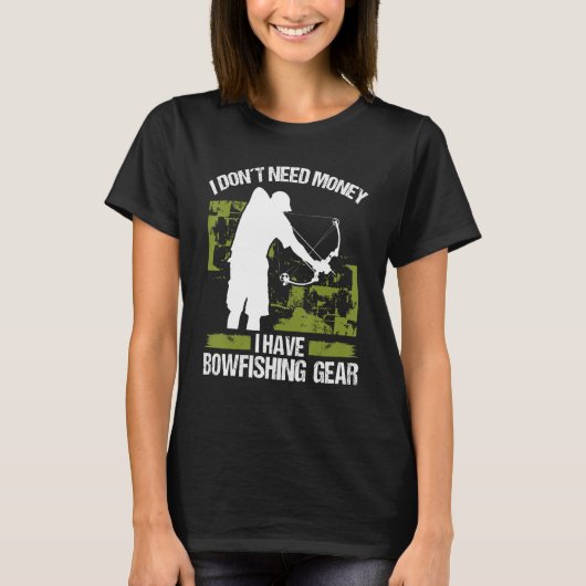 Bowfisher I dont need Money Bowhunter Airboat Bowf T-shirt (Voorkant)