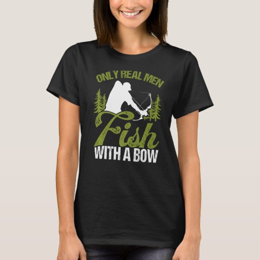 Bowfisher Only Real Men Fish with A Bow Hunter Fis T-shirt (Voorkant)