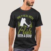 Bowfisher Only Real Men Fish with A Bow Hunter Fis T-shirt (Voorkant)