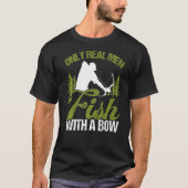 Bowfisher Only Real Men Fish with A Bow Hunter Fis T-shirt (Voorkant)